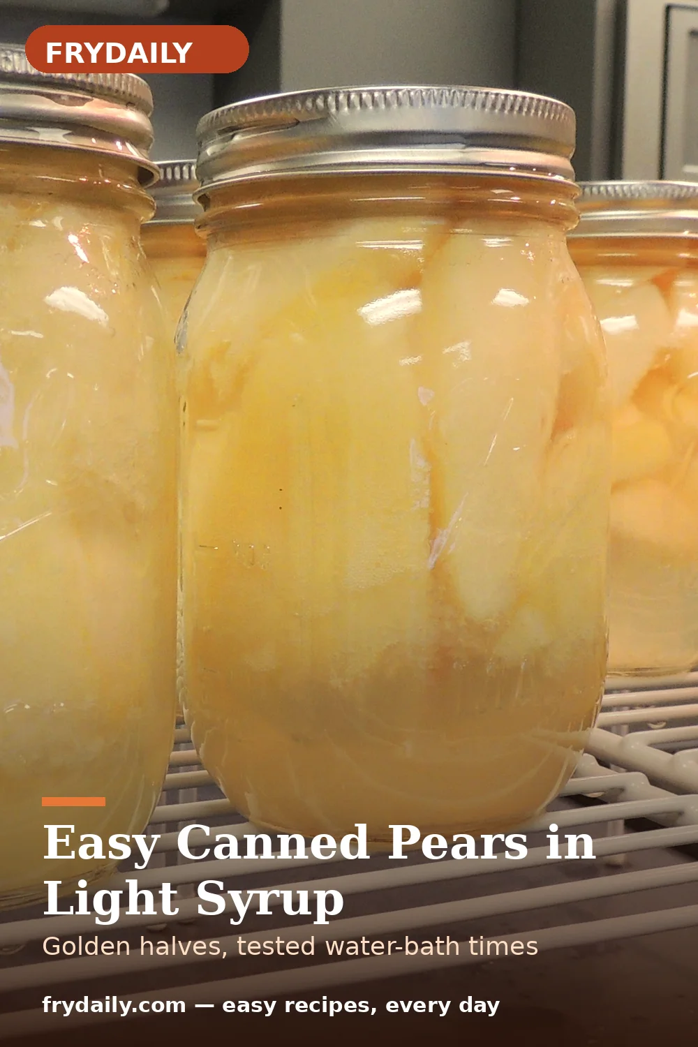 Pinterest pin: Easy Canned Pears in Light Syrup recipe from FryDaily