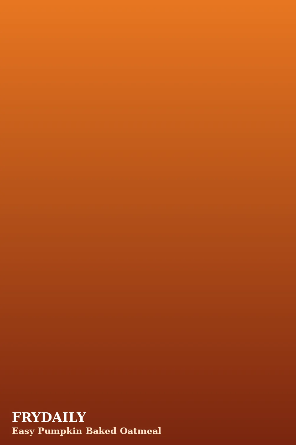 Pinterest pin: Easy Pumpkin Baked Oatmeal recipe from FryDaily