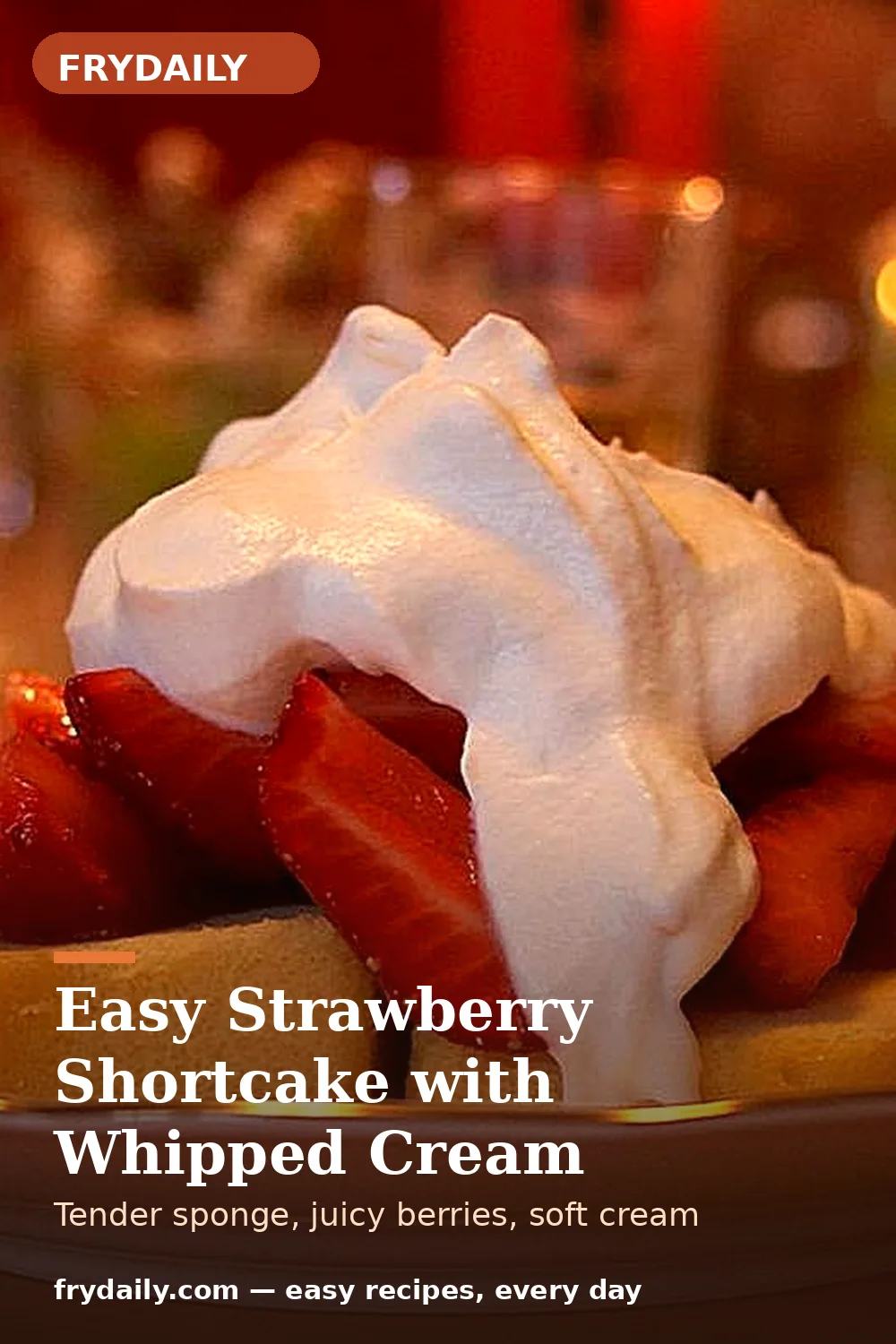 Pinterest pin: Easy Strawberry Shortcake with Whipped Cream recipe from FryDaily