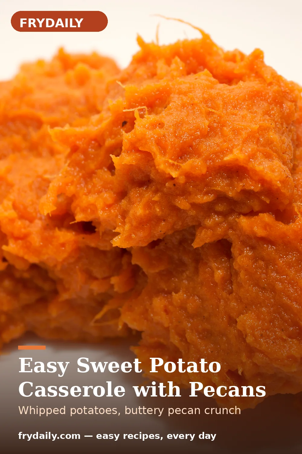 Pinterest pin: Easy Sweet Potato Casserole with Pecans recipe from FryDaily